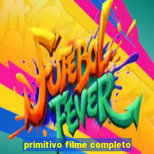 primitivo filme completo